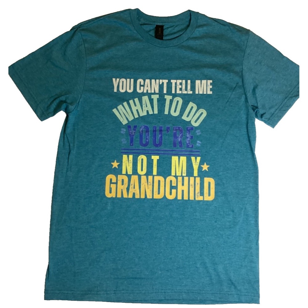 You Can't Tell Me What to Do You're Not My Grandchild T-Shirt Size 2XL NEW